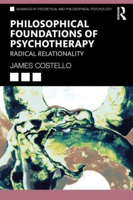 Philosophical Foundations of Psychotherapy: Radical Relationality -  (Costello James)(Paperback)