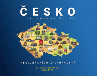 ČESKO: Ilustrovaný atlas regionálních zajímavostí - Kateřina Hubertová, Vojta Rejl
