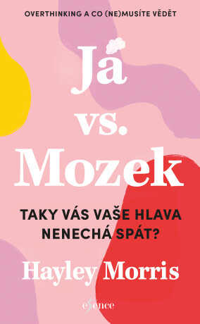 Já vs. Mozek: Taky vás vaše hlava nenechá spát? - Hayley Morris - e-kniha