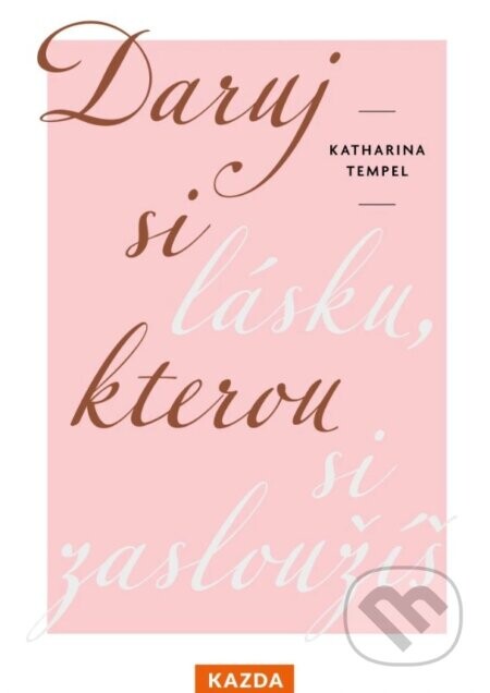 Daruj si lásku, kterou si zasloužíš - Katharina Tempel