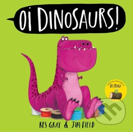 Oi Dinosaurs! - Kes Gray, Jim Field (ilustrátor)