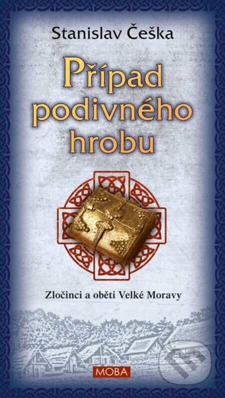 Případ podivného hrobu - Zločinci a oběti Velké Moravy - Stanislav Češka