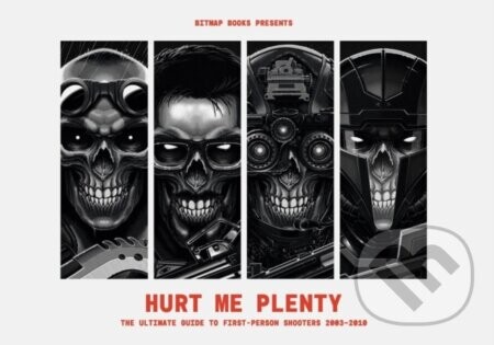 Hurt Me Plenty: The Ultimate Guide to First-Person Shooters 2003 - 2010 - Bitmap Books