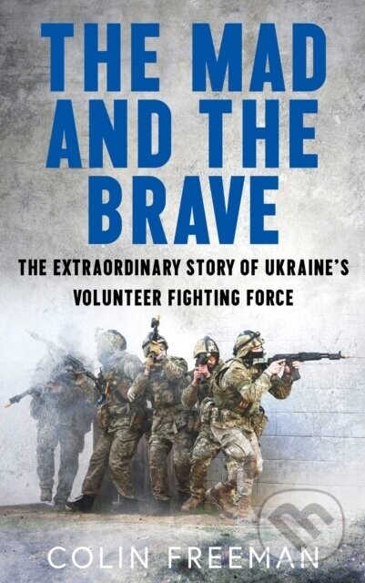 The Mad and the Brave - Colin Freeman