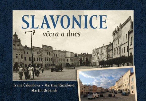 Slavonice včera a dnes | ČALOUDOVÁ, Ivana, URBÁNEK, Martin