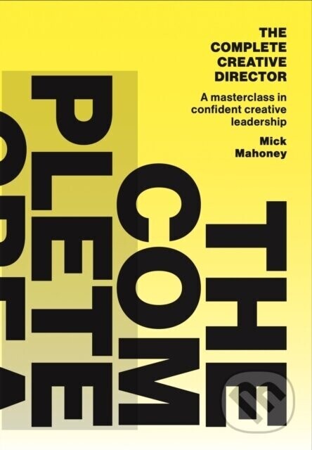 The Complete Creative Director - Mick Mahoney