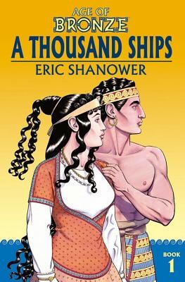 Age of Bronze Volume 1: A Thousand Ships (New Edition) -  (Shanower Eric)(Paperback)