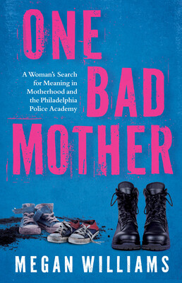 One Bad Mother: A Mothers Search for Meaning in the Police Academy -  (Williams Megan)(Paperback)
