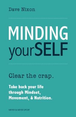 Minding Yourself: Movement, Mindset, & Nutrition for a Work-Life-Family Balance -  (Nixon Dave)(Paperback)