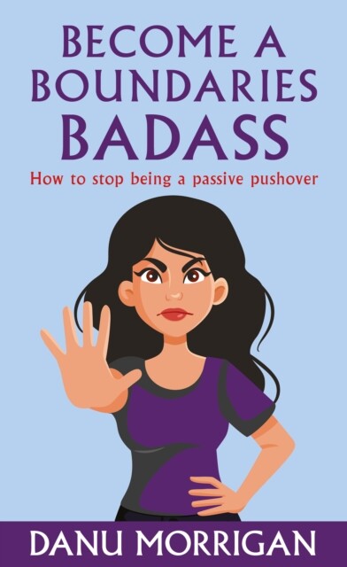 Become a Boundaries Badass - How to stop being a Passive Pushover (Morrigan Danu)(Paperback / softback)