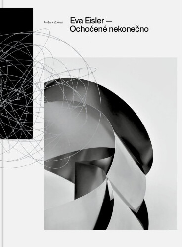 Eva Eisler – Ochočené nekonečno | EISLER, Eva, MELKOVÁ, Pavla