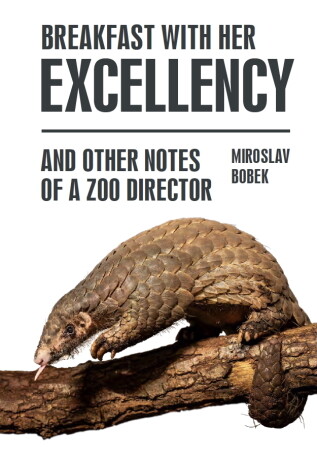 Breakfast with Her Excellency and Other Notes of a Zoo Director - Miroslav Bobek - e-kniha