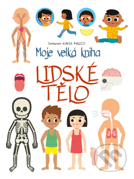 Moje velká kniha: lidské tělo - Agnese Baruzzi (ilustrátor)