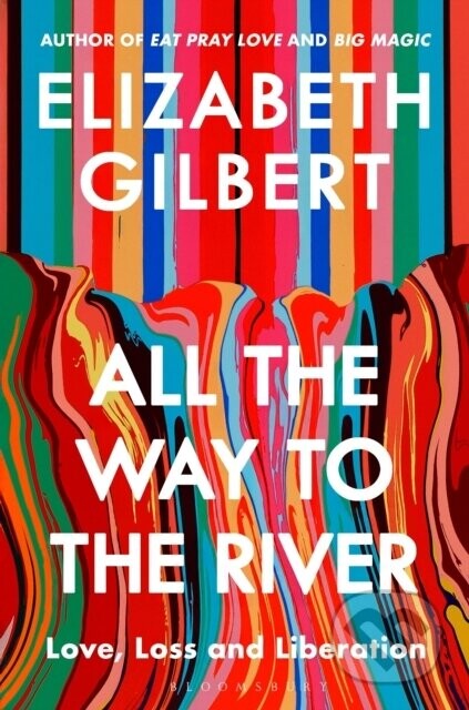 All the Way to the River - Elizabeth Gilbert