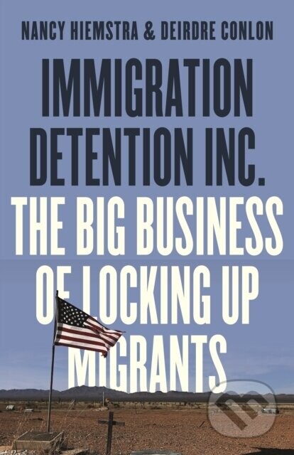 Immigration Detention Inc. - Deirdre Conlon, Nancy Hiemstra