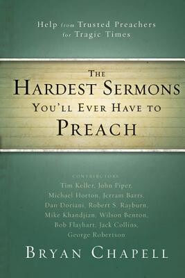 The Hardest Sermons Youll Ever Have to Preach: Help from Trusted Preachers for Tragic Times -  (Chapell Bryan)(Paperback)