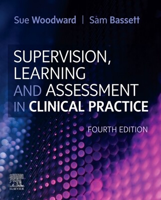 Supervision, Learning and Assessment in Clinical Practice: A Guide for Nurses, Midwives and Other Health Professionals -  (Woodward Sue)(Paperback)