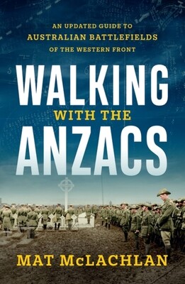 Walking with the Anzacs: An Updated Guide to Australian Battlefields of the Western Front -  (McLachlan Mat)(Paperback)