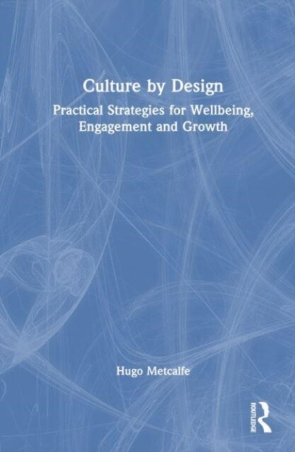 Culture by Design: Practical Strategies for Wellbeing, Engagement and Growth -  (Metcalfe Hugo)(Paperback)