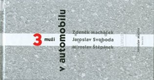 Tři muži v automobilu - Jaroslav Malina, Zdeněk Macháček, Miroslav Štěpánek, Jaroslav Svoboda