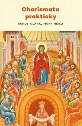 Charismata prakticky - Mary Healyová, Clark Randy