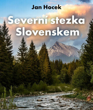 Severní stezka Slovenskem: Od Hrčavy po Kremenec - Jan Hocek