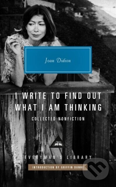 I Write to Find Out What I am Thinking - Joan Didion