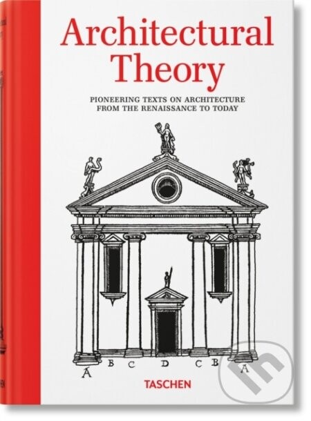 Architectural Theory. Pioneering Texts on Architecture from the Renaissance to Today - Bernd Evers