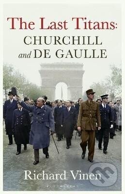 Last Titans: Churchill and de Gaulle - Richard Vinen