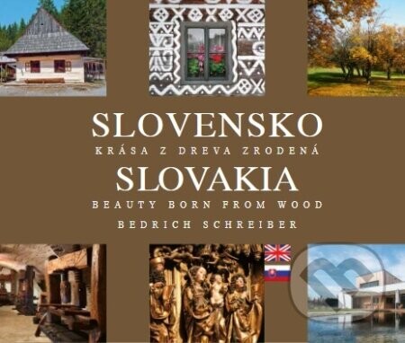 Slovensko - Krása z dreva zrodená - Bedrich Schreiber