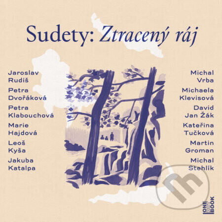 Sudety: Ztracený ráj - Petra Klabouchová,Petra Dvořáková,Michal Vrba,Michaela Klevisová,Marie Hajdová,Leoš Kyša,Kateřina Tučková,Jaroslav Rudiš,Jakuba Katalpa,David Jan Žák
