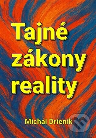Tajné zákony reality - Michal Drienik