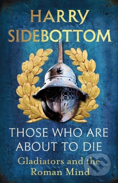 Those Who Are About To Die - Harry Sidebottom