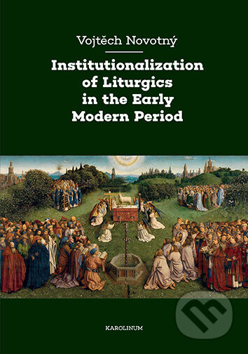 Institutionalization of Liturgics in the Early Modern Period - Vojtěch Novotný