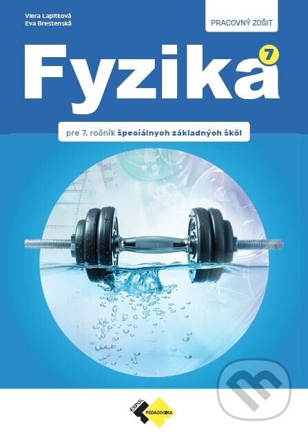 FYZIKA pre 7. ročník špeciálnych základných škôl – Pracovný zošit - Viera Lapitková, Eva Brestenská