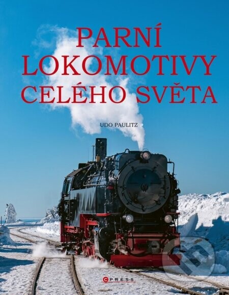 Parní lokomotivy celého světa - Udo Paulitz