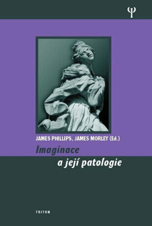 Imaginace a její patologie - James Phillips, James Morley
