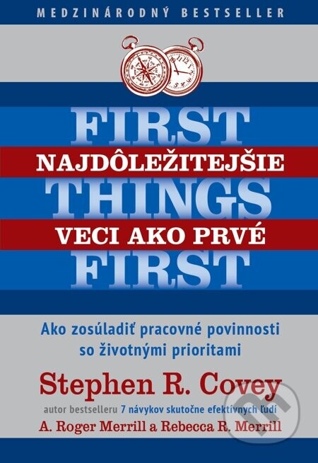 Najdôležitejšie veci ako prvé - Stephen R. Covey, A. Roger Merrill, Rebecca R. Merrill