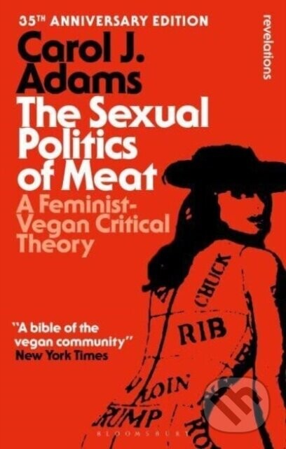 The Sexual Politics of Meat - 35th Anniversary Edition - Carol J. Adams