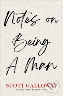 Notes on Being a Man - Scott Galloway