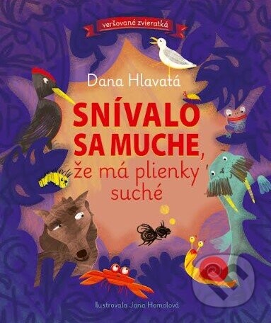 Veršované zvieratká - Snívalo sa muche, že má plienky suché - Dana Hlavatá, Jana Homolová (ilustrátor)
