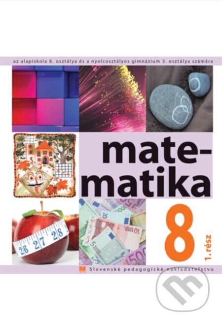 Matematika pre 8. ročník ZŠ a 3. ročník gymnázia s osemročným štúdiom s VJM , 1. časť - Soňa Čeretková, Ondrej Šedivý, Ivan Teplička