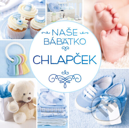 Naše bábätko: Chlapček - kolektív autorov
