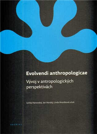 Evolvendi anthropologicae - Jan Horský, Linda Hroniková, Lenka Hanovská