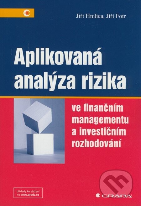 Aplikovaná analýza rizika ve finančním managementu a investičním rozhodování - Jiří Hnilica, Jiří Fort