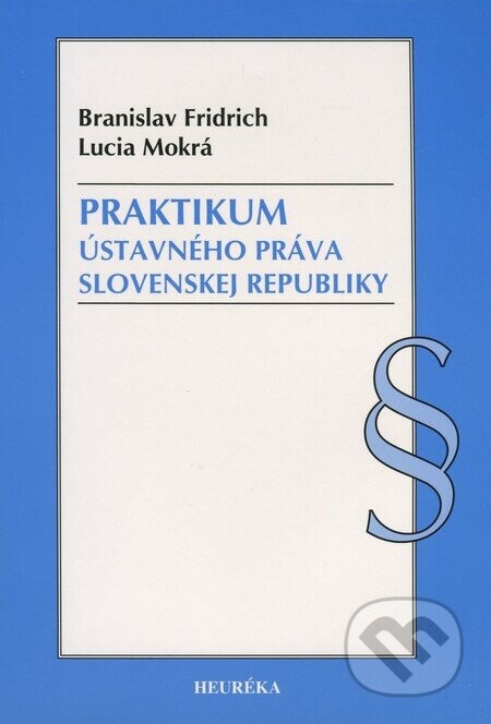 Praktikum ústavného práva Slovenskej republiky - Branislav Fridrich, Lucia Mokrá