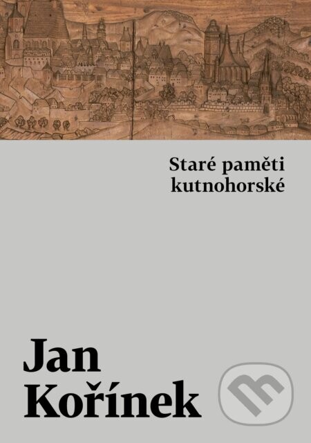 Staré paměti kutnohorské - Jan Kořínek