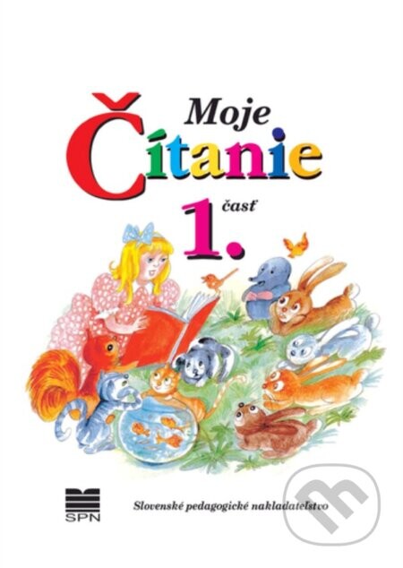 Moje čítanie - Šlabikár pre 4. - 6. ročník ŠZŠ (B) a 2. ročník ŠZŠ (A), 1. časť - Silvia Škultétyová, Jana Rohovská