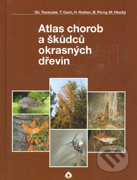 Atlas chorob a škůdců okrasných dřevin - Christian Tomiczek a kol.