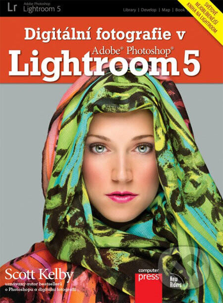 Digitální fotografie v Adobe Photoshop Lightroom 5 - Scott Kelby